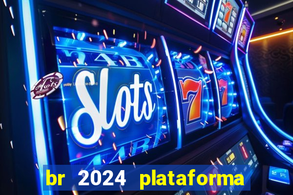 br 2024 plataforma de jogos